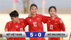 Kết quả ĐT nữ Việt Nam 5-0 ĐT nữ Indonesia: Bích Thùy và Hải Yến tỏa sáng
